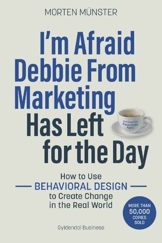 I'm Afraid Debbie From Marketing Has Left for the Day: How to Use Behavioural Design to Create Change in the Real World