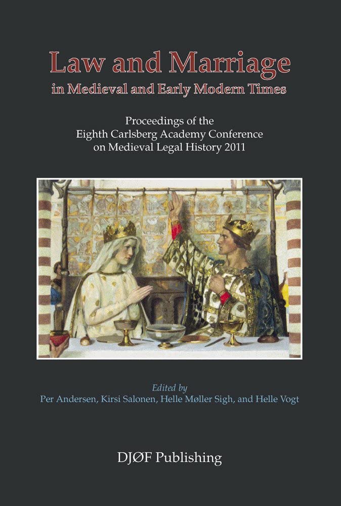Law and Marriage in Medieval and Early Modern Times: Proceedings of the Eighth Carlsberg Academy Conference on Medieval Legal History 2011