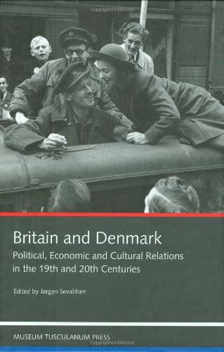 Britain and Denmark: Political Economic and Cultural Relations in the 19th and 20th Centuries