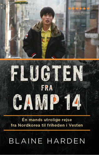 Flugten fra Camp 14 : én mands utrolige rejse fra Nordkorea til friheden i Vesten