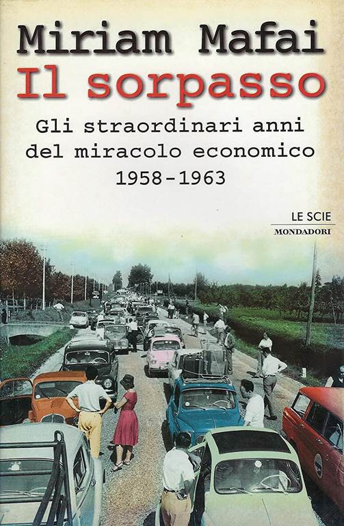 Il sorpasso: Gli straordinari anni del miracolo economico, 1958-1963 (Le scie) (Italian Edition)