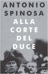 Alla corte del duce: Capitani d'industria, avventurieri, belle donne e massaie rurali (Le scie)