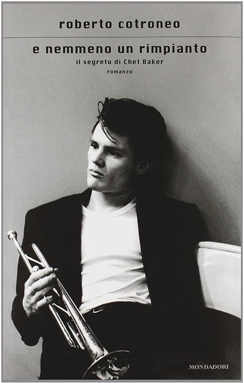 E nemmeno un rimpianto. Il segreto di Chet Baker