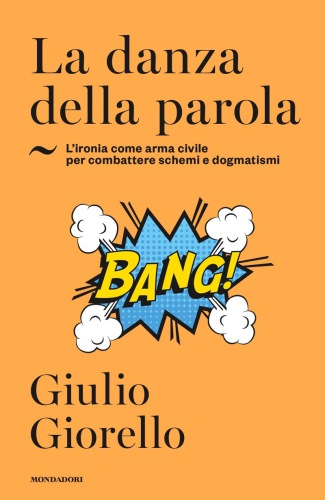 La danza della parola : l'ironia come arma civile per combattere schemi e dogmatismi