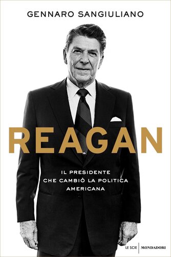 Reagan : il presidente che cambiò la politica americana