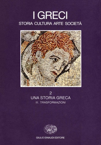 I Greci : storia cultura arte società / 2, Una storia greca. III, Trasformazioni.