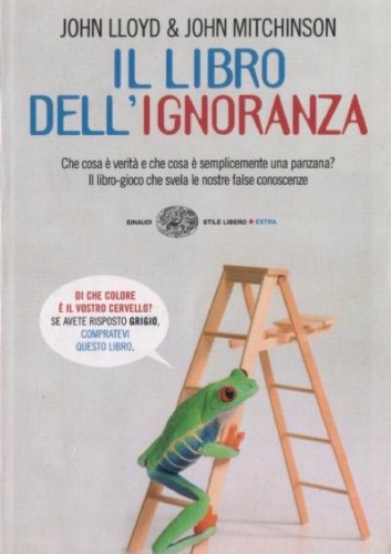 Il libro dell'ignoranza. Che cosa è verità e che cosa è semplicemente una panzana?