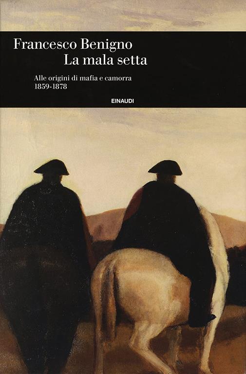 La mala setta. Alle origini mafia e camorra (1859-1878) (Italian Edition)