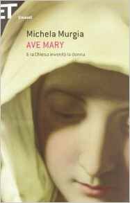 Ave Mary. E la chiesa invento la donna (Italian Edition)