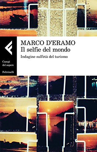 Il selfie del mondo. Indagine sull'età del turismo