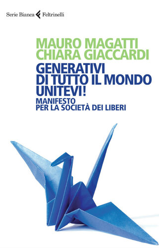 Generativi di tutto il mondo, unitevi! : manifesto per la società dei liberi