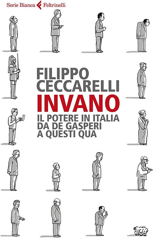 Invano. Il potere in Italia da De Gasperi a questi qua (Italian Edition)