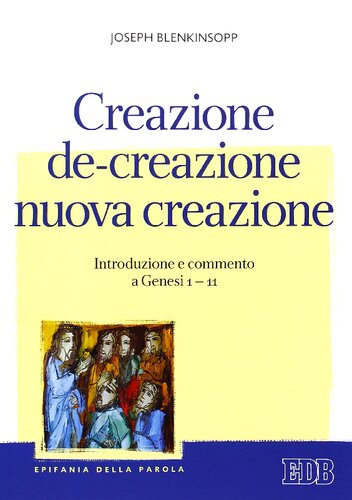 Creazione, de-creazione, nuova creazione : introduzione e commento a Genesi 1-11