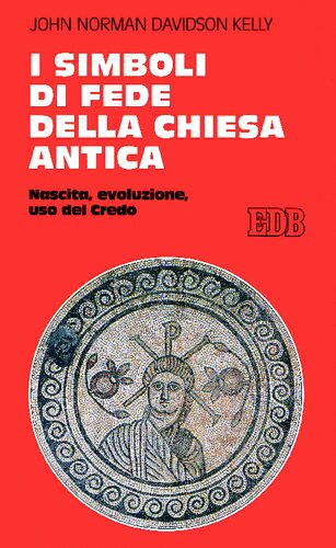 I simboli di fede della chiesa antica : nascita, evoluzione, uso del credo