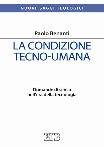 La condizione tecno-umana. Domande di senso nell'era della tecnologia