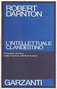 L'intellettuale clandestino. Il mondo dei libri nella francia dell'illuminismo