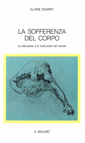 La sofferenza del corpo. La distruzione e la costruzione del mondo