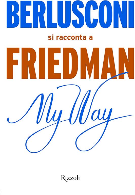 My way. Berlusconi si racconta a Friedman