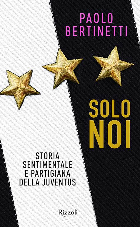 Solo noi. Storia sentimentale e partigiana della Juventus