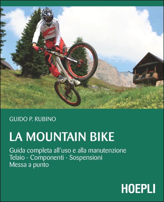 La Mountain Bike: Guida completa all’uso e alla manutenzione, telaio - componenti - sospensioni - messa a punto (Sport e tempo libero) (Italian Edition)