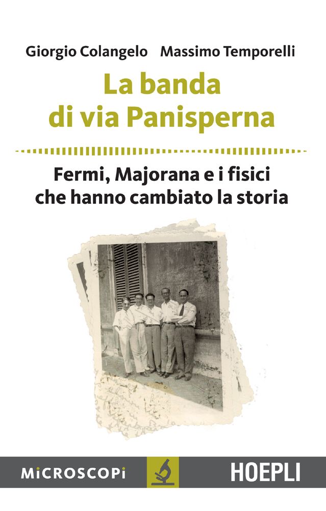 LA BANDA DI VIA PANISPERNA;FERMI, MAJORANA E I FISICI CHE HANNO CAMBIATO LA STORIA