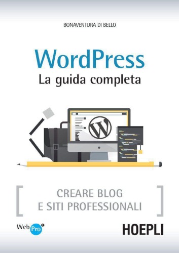 WordPress : la guida completa : creare blog e siti professionali