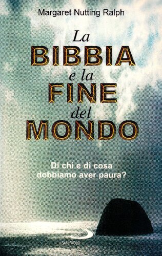 La Bibbia e la fine del mondo : di chi e di cosa dobbiamo aver paura?