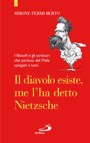 Il Diavolo esiste, me l'ha detto Nietzsche : [i filosofi e gli scrittori che parlano del male spegati a tutti]