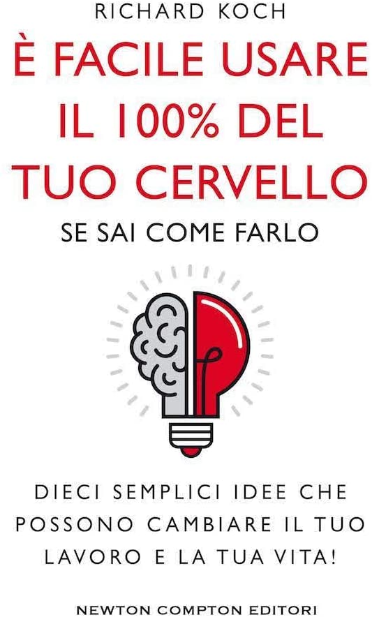 &Egrave; facile usare il 100% del tuo cervello se sai come farlo. Dieci semplici idee che possono cambiare il tuo lavoro e la tua vita!