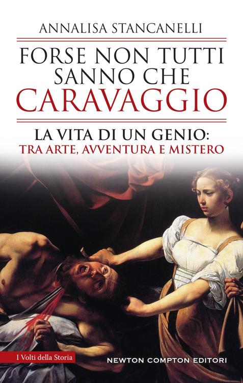 Forse non tutti sanno che Caravaggio : la vita di un genio : tra arte, avventura e mistero