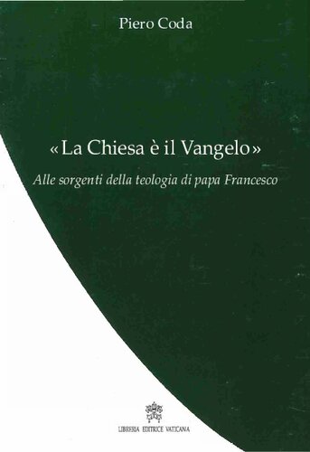 La Chiesa è il Vangelo : alle sorgenti della teologia di papa Francesco