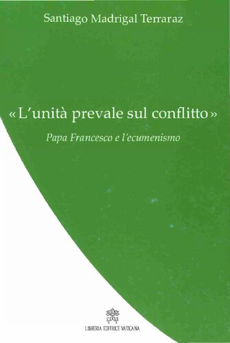 "L'unità prevale sul conflitto" : l'ecumenismo di papa Francesco