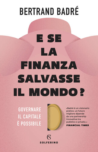 E se la finanza salvasse il mondo? Governare il capitale è possibile