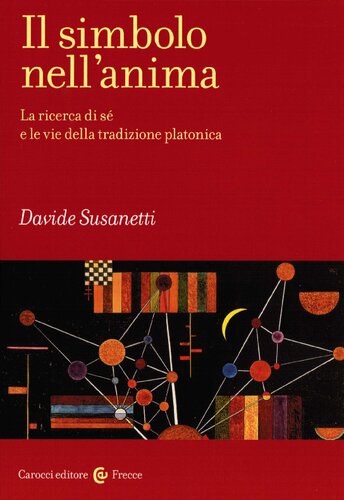 Il simbolo nell'anima : la ricerca di sé e le vie della tradizione platonica