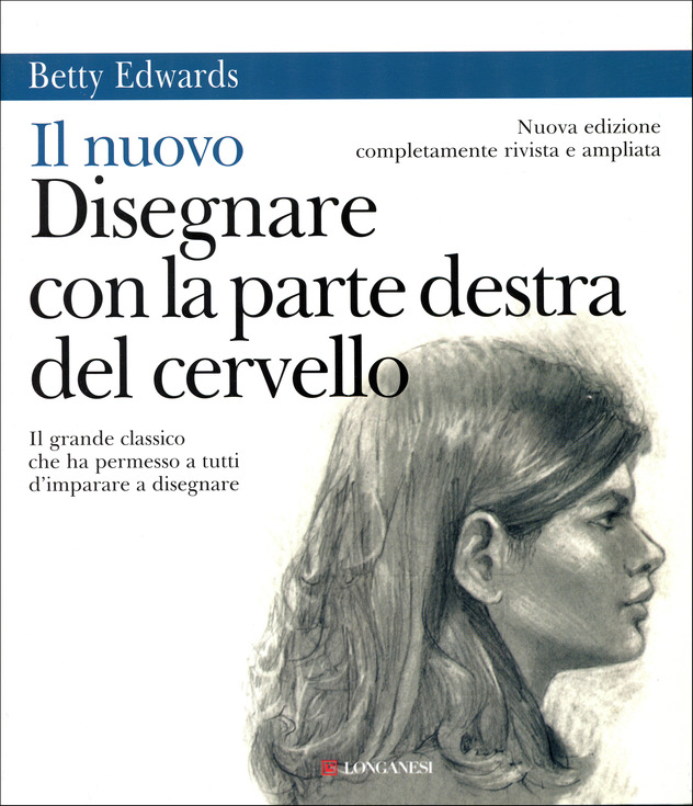 Il nuovo disegnare con la parte destra del cervello : il grande classico che ha permesso a tutti d'imparare a disegnare