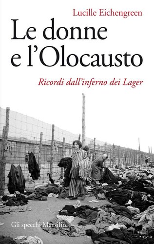 Le donne dell'Olocausto : ricordi dall'inferno dei lager