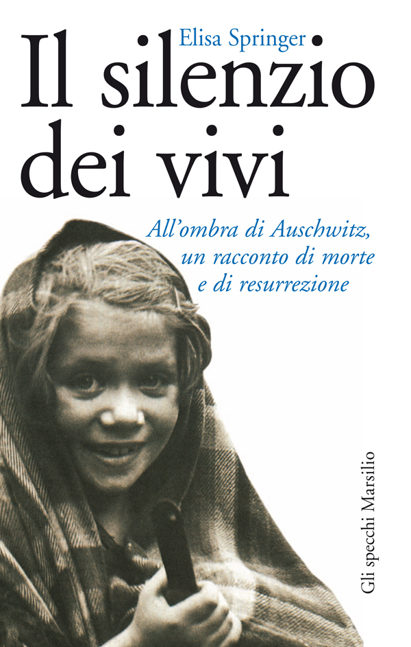 Il silenzio dei vivi : all'ombra di Auschwitz, un racconto di morte e di resurrezione