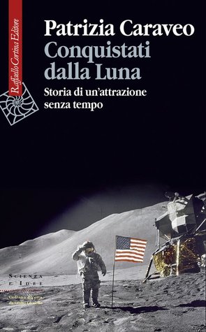 Conquistati dalla Luna. Storia di un'attrazione senza tempo