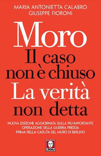 Moro, il caso non è chiuso : la verità non detta