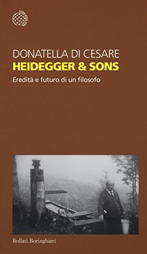 Heidegger &amp; sons. Eredità e futuro di un filosofo