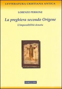 La preghiera secondo Origene : l'impossibilità donata