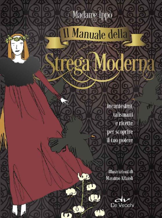 Il manuale della strega moderna: incantesimi, talismani e ricette per scoprire il tuo potere (Italian Edition)