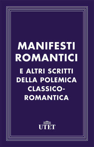 Manifesti romantici e altri scritti della polemica classico-romantica