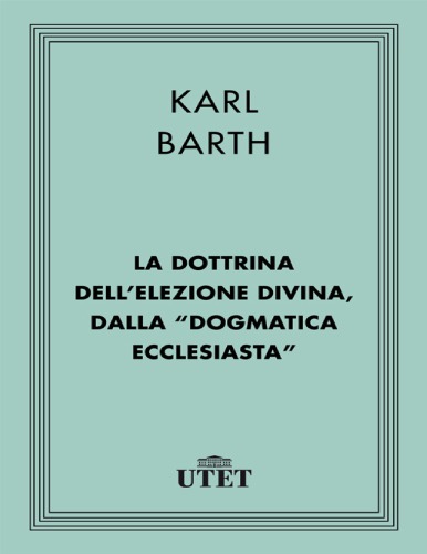 La dottrina dell’elezione divina, dalla "Dogmatica ecclesiastica"