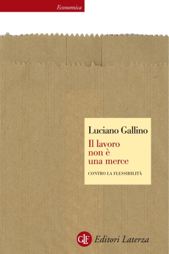 Il lavoro non è una merce. Contro la flessibilità