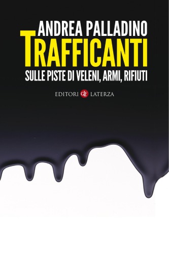 Trafficanti : sulle piste di veleni, armi, rifiuti