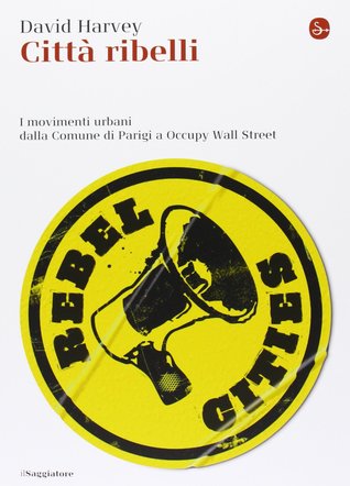 Città ribelli. I movimenti urbani dalla Comune di Parigi a Occupy Wall Street