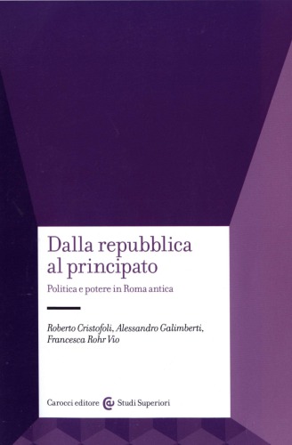 Dalla Repubblica al Principato. Politica e potere in Roma antica