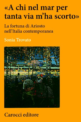 "A chi nel mar per tanta via m'ha scorto" : la fortuna di Ariosto nell'Italia contemporanea