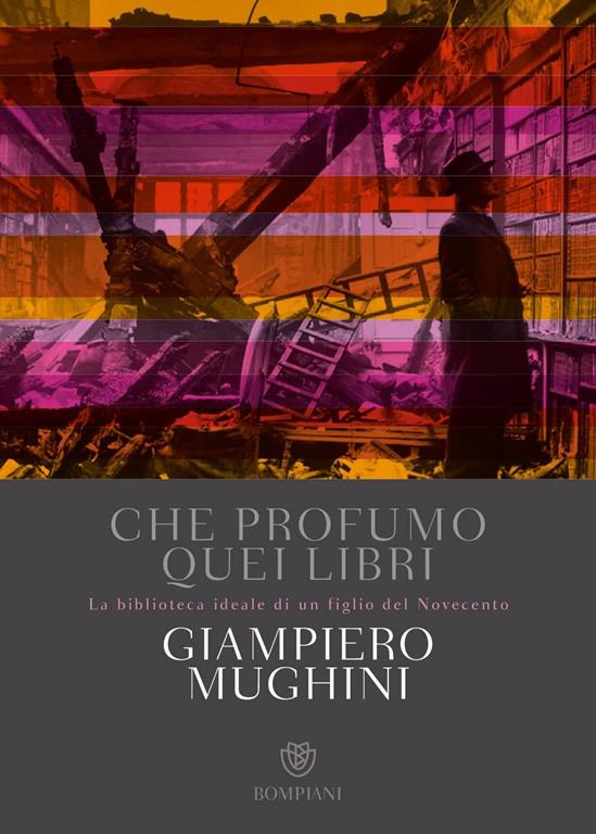 Che profumo quei libri: La biblioteca ideale di un figlio del Novecento (Italian Edition)